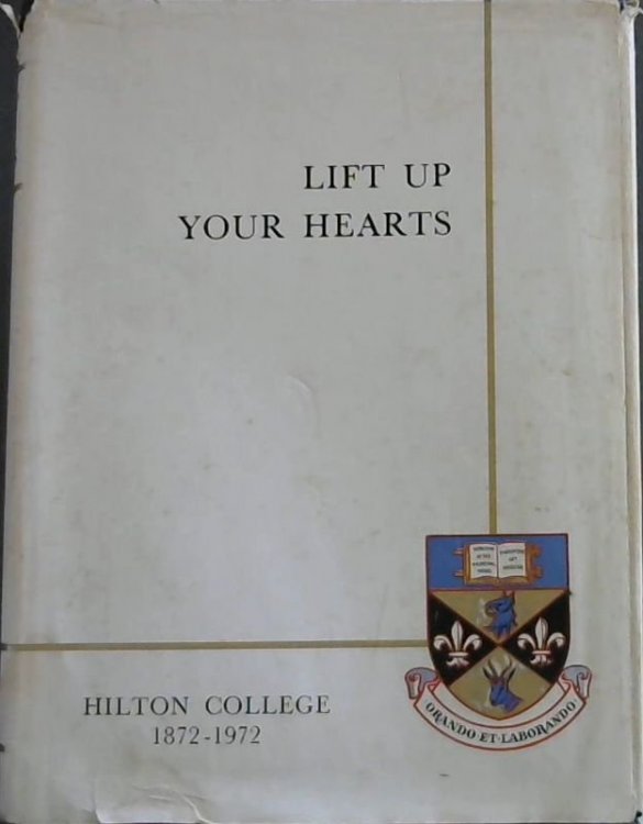 Lift Up Your Hearts : The Story of Hilton College 1872 - 1972