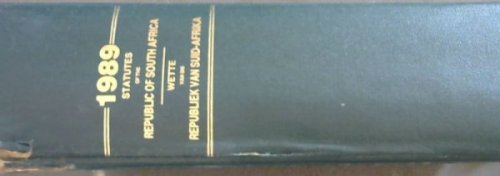 Statutes of the Republic of South Africa 1989 / Wette van Die Republiek van Suid-Afrika 1989 - Government Gazette of the Republic of South Africa / Republiek van Suid-Afrika Staatskoerant