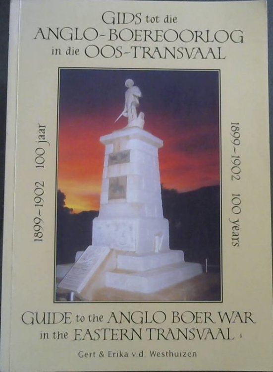 Gids tot die Anglo-Boereoorlog in die Oos-Transvaal 1899-1902 100 Jaar / Guide to the Anglo Boer War in the Eastern Transvaal 1899-1902 100 years