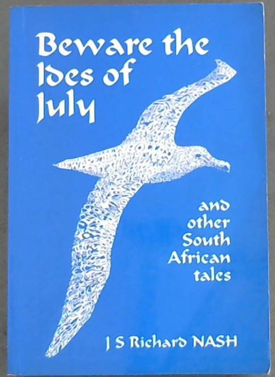 Beware the Ides of July, and other South African tales