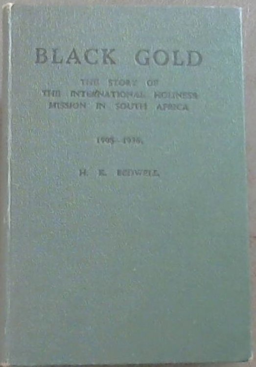 Black Gold : The Story of the International Holiness Mission in South Africa 1908 - 1936