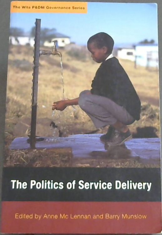 The Politics of Service Delivery (The Wits P&Dm Governance Series)