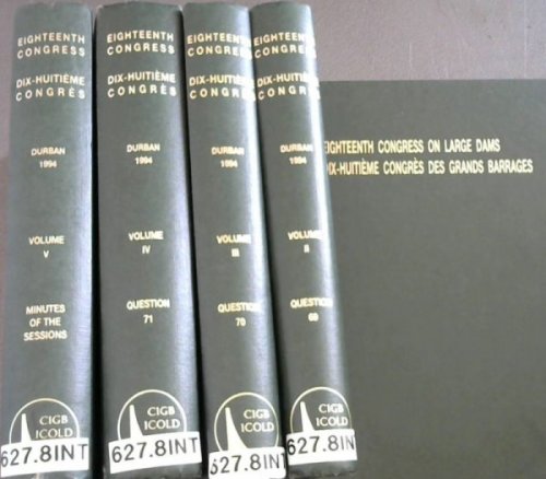 Eighteenth International Congress on Large Dams / Dix-Huitieme Congres International des Grands Barrages - 7-11 November 1994 Durban - South Africa - Five Volumes / Cinques Livres