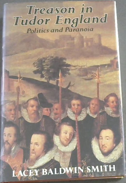 Treason in Tudor England: Politics and Paranoia
