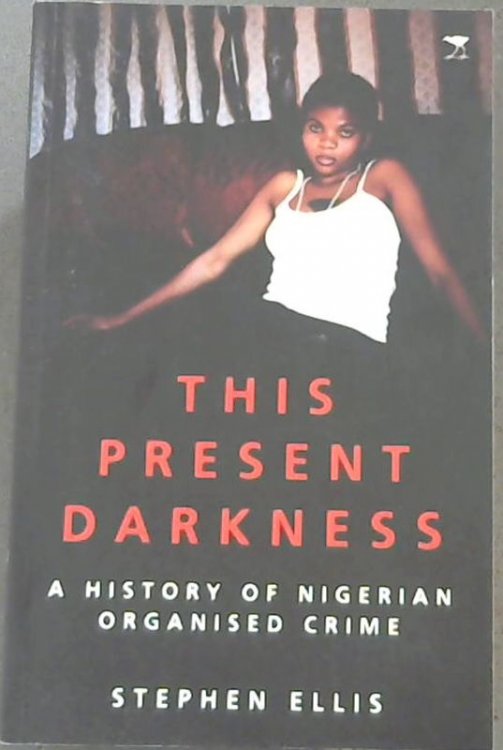 Image for This Present Darkness : A History of Nigerian Organised Crime This Present Darkness : A History of Nigerian Organised Crime