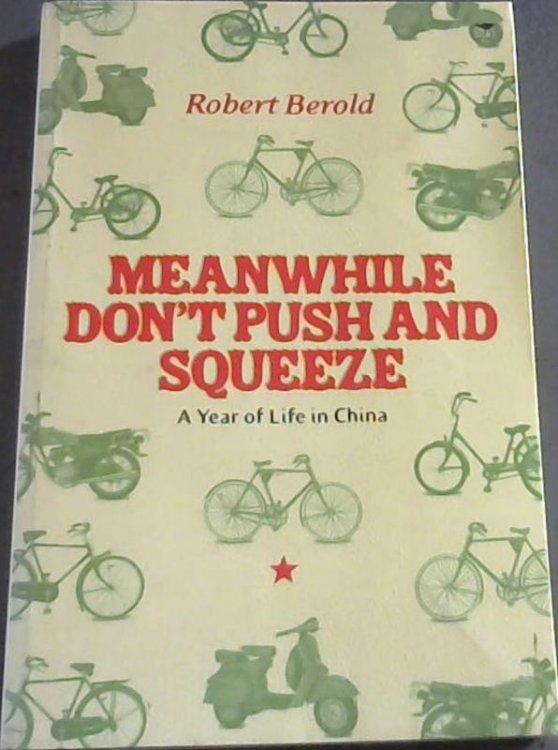 Image for Meanwhile Don't Push and Squeeze: A Year of Life in China Meanwhile Don't Push and Squeeze: A Year of Life in China