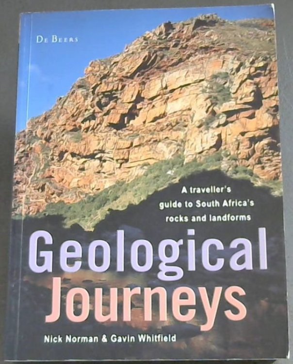 Image for Geological Journeys: A Traveller's Guide to South Africa's Rocks and Landforms Geological Journeys: A Traveller's Guide to South Africa's Rocks and Landforms