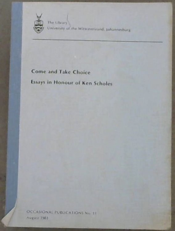 Come and take choice: Essays in honour of Ken Scholes on the occasion of his sixty-fifth birthday (Occasional publications No. 11)