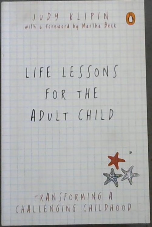 Life Lessons for the Adult Child: Transforming A Challenging Childhood
