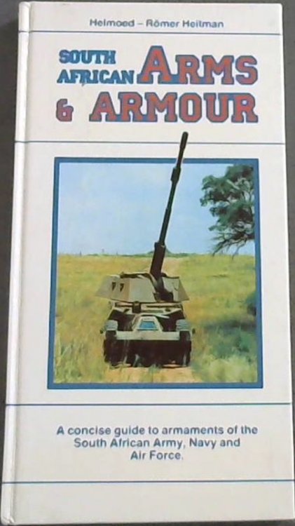 South African Arms & Armour: a concise guide to armaments of the South African Army, Navy, and Air Force
