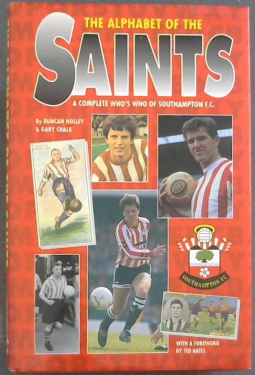The Alphabet of the Saints: Complete Who's Who of Southampton Football Club