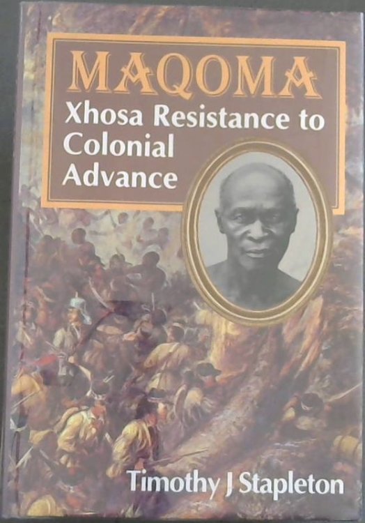 Maqoma: Xhosa Resistence to Colonial Advance 1798-1873