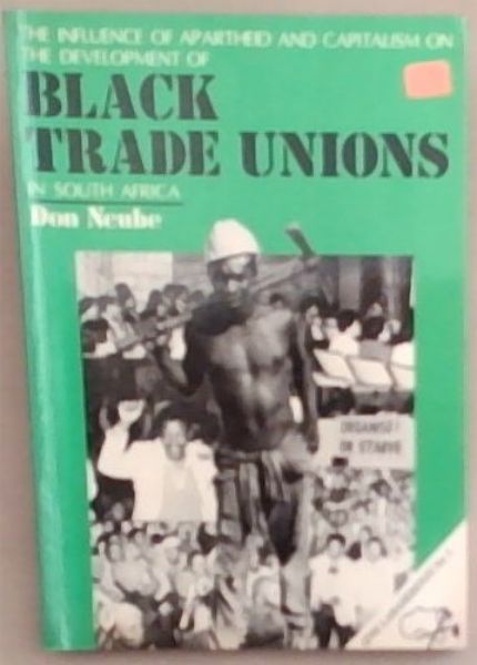 The influence of apartheid and capitalism on the development of Black trade unions in South Africa (Izwi labasebenzi)