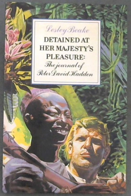 Detained at Her Majesty's pleasure: The journal of Peter David Hadden
