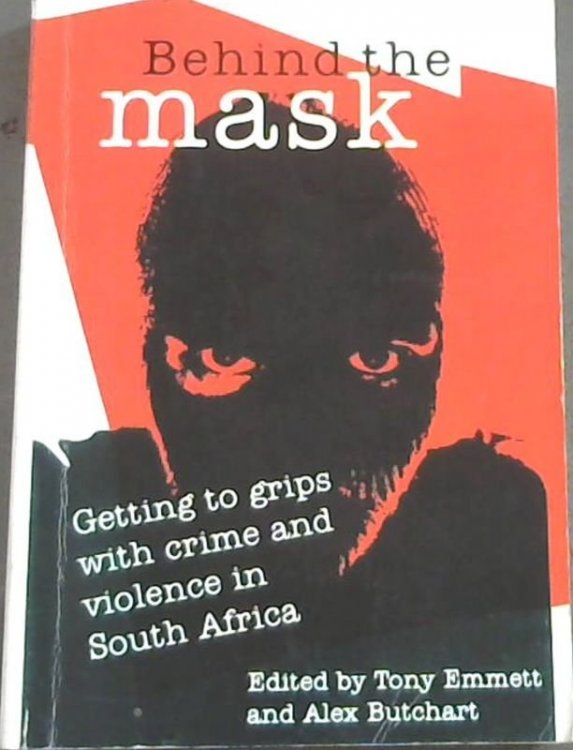 Behind the Mask: Getting to Grips with Crime and Violence in South Africa