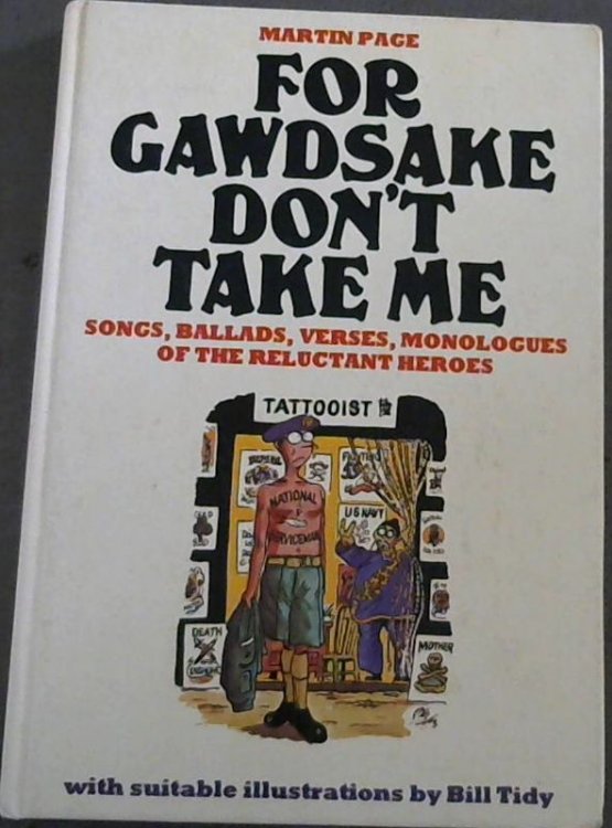 For gawdsake don't take me!: The songs, ballads, verses, monologues, etc. of the call-up years, 1939-1963