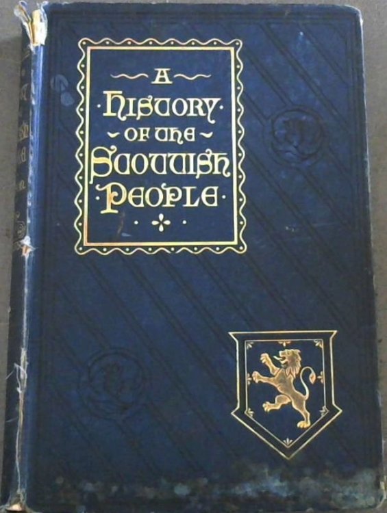 A History of the Scottish People from the earliest times - with a continuation to the Jubilee Year of Her Majesty Queen Victoria (1887) . : Divisional- Volume V: from the Accession of Charles I, 1625, to the Union of the Kingdoms, 1706
