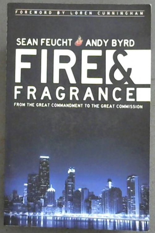 Fire and Fragrance : From the Great Commandment to the Great Commission