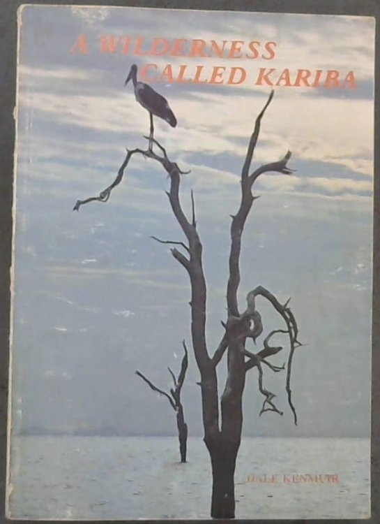 A wilderness called Kariba: The wildlife and natural history of Lake Kariba