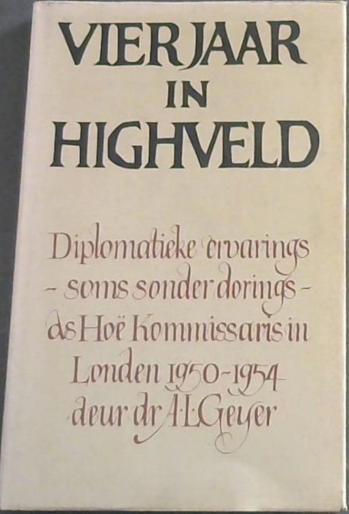 Vier Jaar in Highveld: Diplomatieke ervarings -soms sonder dorings- as Hoe Kommissaris in Londen 1950-1954