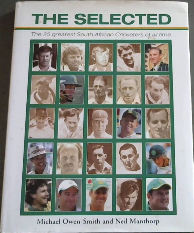 Image for The Selected : The 25 Greatest South African Cricketers of all time The Selected : The 25 Greatest South African Cricketers of all time