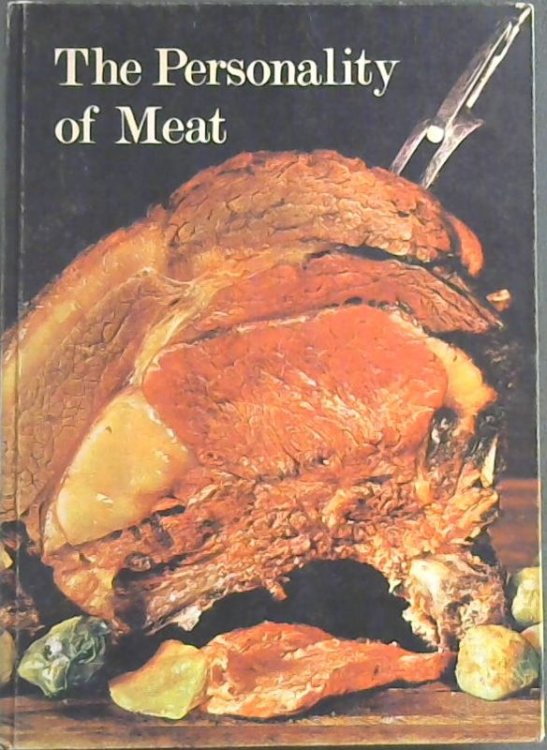 The Personality of Meat; A Medley of Meat Dishes, Beef, Lamb & Veal, for that Special Occasion, & everyday