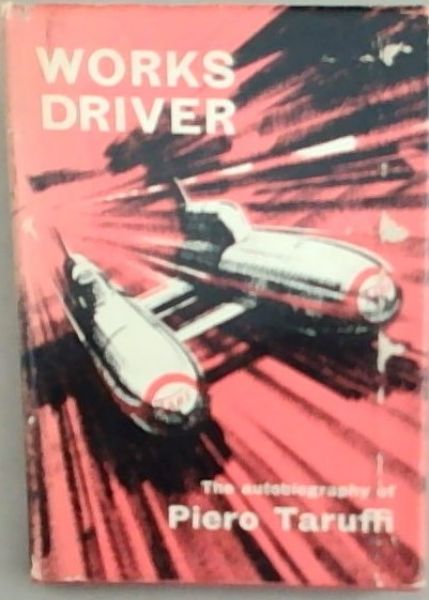 Works Driver The autobiography of Piero Taruffi