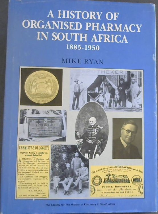 A History of Organised Pharmacy in South Africa, 1885-1950