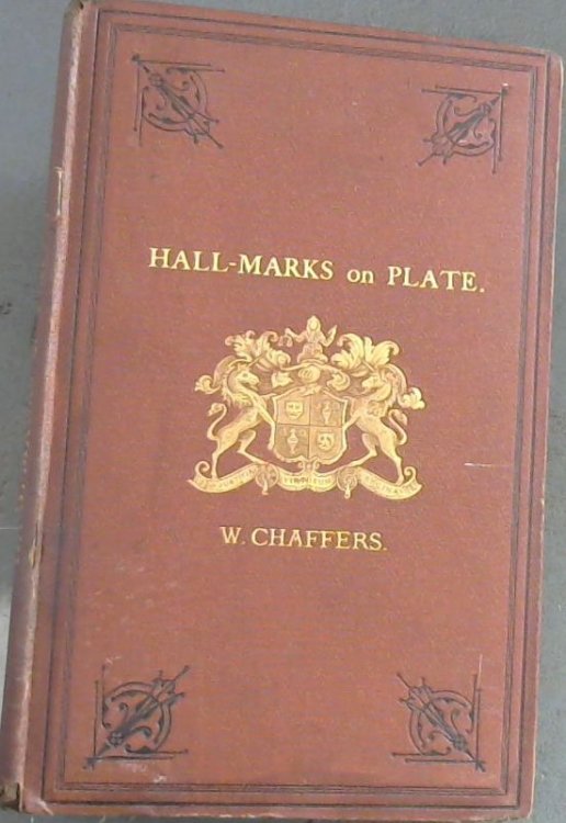 Hall-Marks on Gold & Silver Plate Illustrated With Tables Of Annual Date Letters