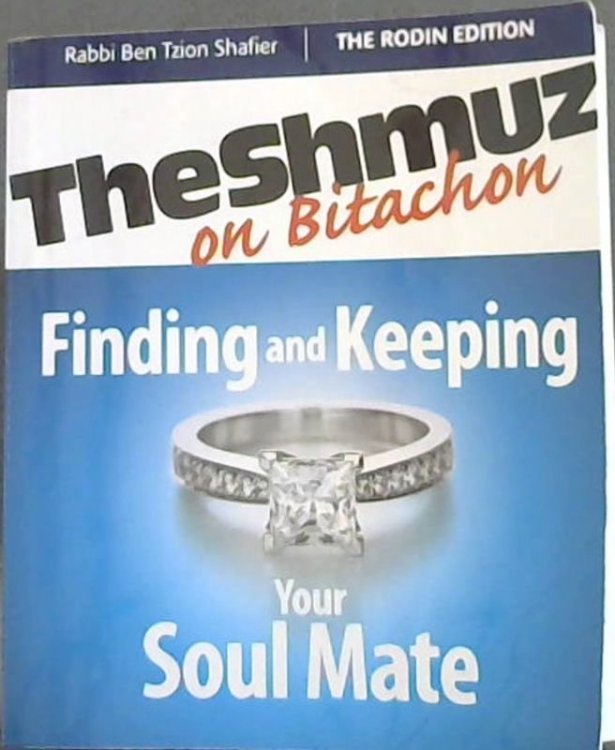 The Shmuz on Bitachon;Finding and Keeping Your Soul Mate: The Shmuz on Bitachon