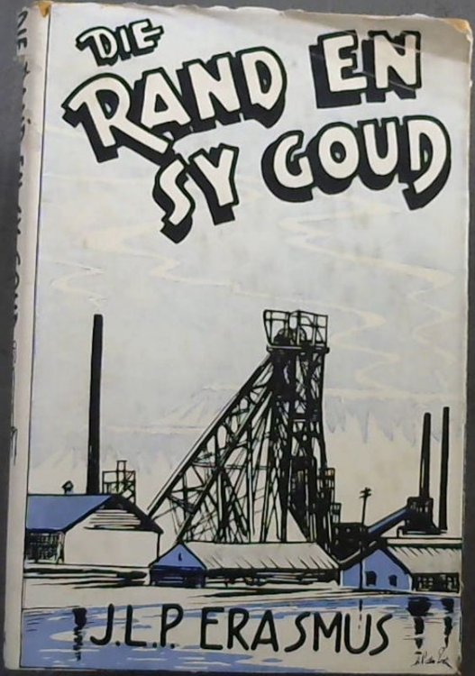 Die Rand en Sy Goud: i. Die Ontdekking van ons Goudskatte, ii. Ou Johannesburg en enige Prominente Pioniers