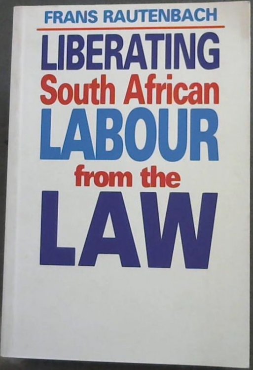 Liberating South African Labour from the Law