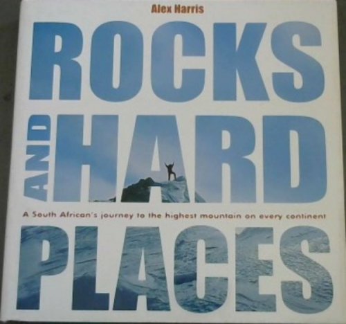 Rocks and Hard Places: A South African's Journey to the Highest Mountain on Every Continent