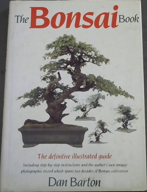 The Bonsai Book: The Definitive Illustrated Guide Including Step-by-step Instructions and the Author's Own Unique Photographic Record Which Spans Two Decades of Bonsai Cultivation