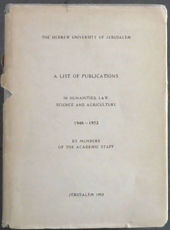 A List of Publications in Humanities, Law, Science and Agriculture 1946-1952 by Members of the Academic Staff