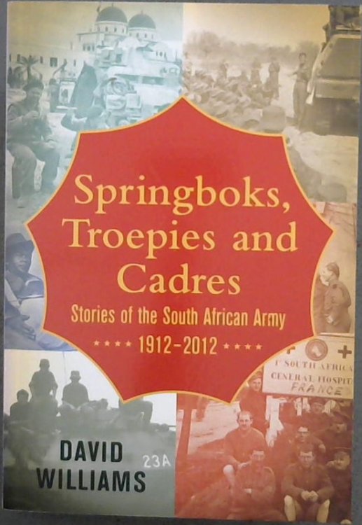 Springboks, Troepies and Cadres: Stories of the South African Army 1912-2012
