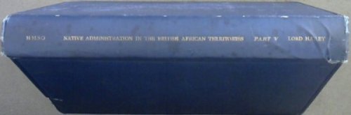 Commonwealth Relations Office : Native Administration in the British African Territories - Part V - The High Commission Territories: Basutoland, The Bechuanaland Protectorate and Swaziland