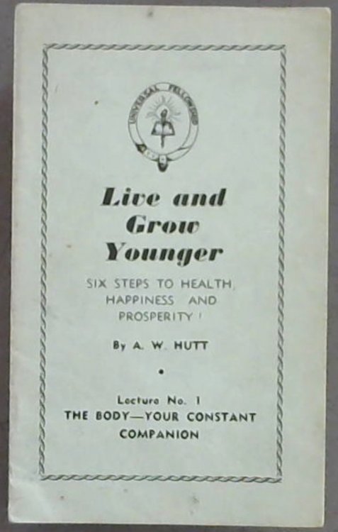 Live & Grow Younger; Six Steps To Health, Happiness & Prosperity! Lecture No. 1 Only The Body-Your Constant Companion