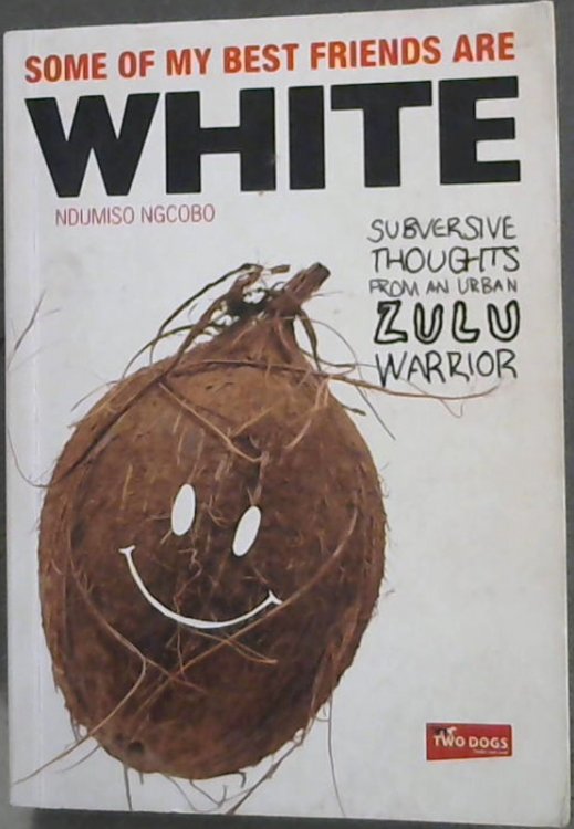Some of My Best Friends are White: Subversive Thoughts from an Urban Zulu Warrior