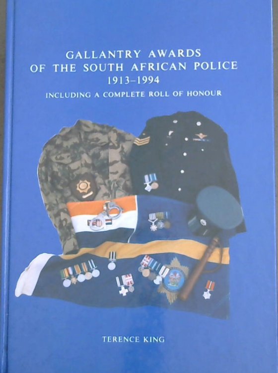 Gallantry Awards of the South African Police 1913-1994 (Including a Complete Roll of Honour)