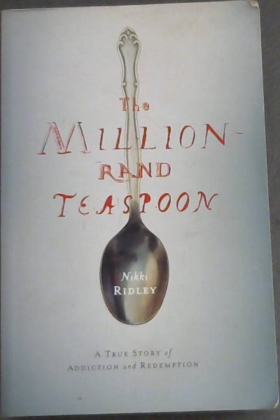The Million-Rand Teaspoon: A True Story of Addiction and Redemption