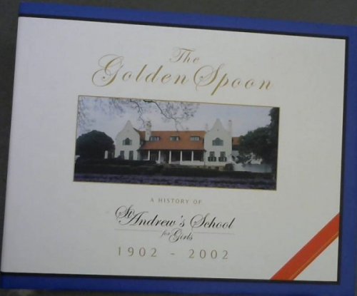 The Golden Spoon : A History of St Andrew's School for Girls 1902-2002
