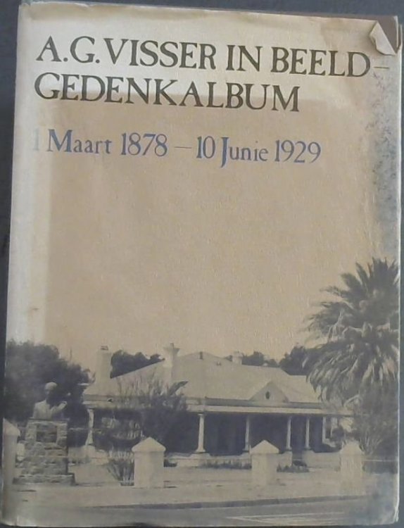 A G Visser in Beeld - Gedenkalbum (1 Maart 1878 - 10 Junie 1929)