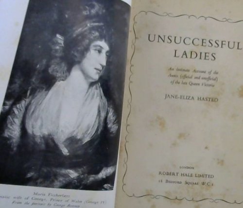 Unsuccessful Ladies : An intimate Account of the Aunts (official and unofficial) of the late Queen Victoria