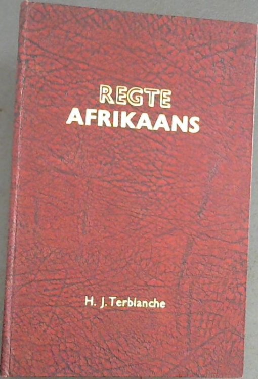 Regte Afrikaans : 'n Alfabetiese naslaanboek van problematiese Afrikaanse woorde, uitdrukkings, gesegdes en aktuele taalvraagstukke