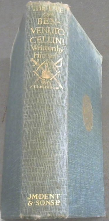 The Life of Benvenuto Cellini a Florentine Artist, written by Himself