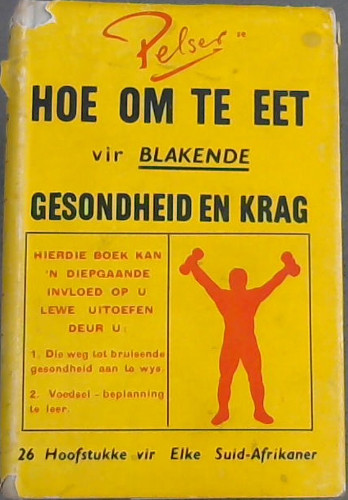 Pelser se Hoe Om Te Eet vir Blakende Gesondheid En Krag