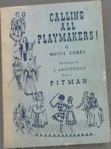 Calling All Playmakers! A Graded course in Drama For Pupils in Secondary Schools Book 3