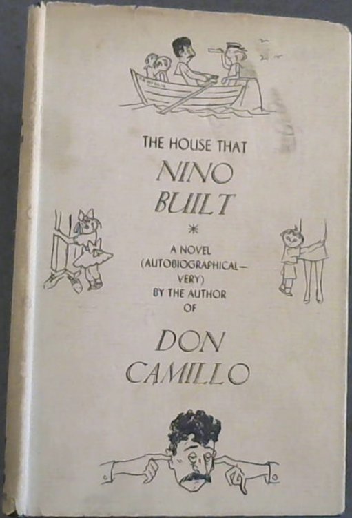 The House that Nino Built : A Novel (Autobiographical - very) by the author of Don Camillo