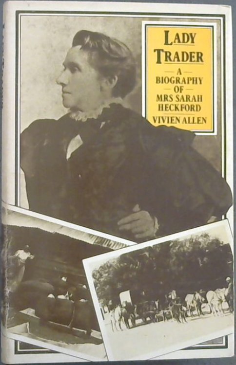 Lady trader: A biography of Mrs Sarah Heckford